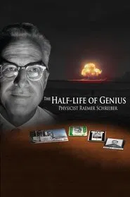 The Half-Life of Genius Physicist Raemer Schreiber movie poster