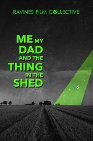 Me, My Dad, And The Thing In The Shed movie poster