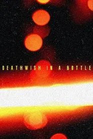 Deathwish In A Bottle movie poster