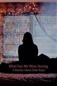 What Fun We Were Having: 4 Stories About Date Rape movie poster
