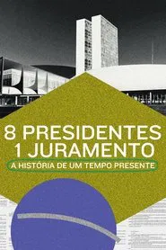 Poster do filme 8 Presidentes 1 Juramento: A História de um Tempo Presente