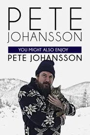 Poster do filme Pete Johansson: You Might Also Enjoy Pete Johansson