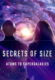Secrets of Size: Atoms to Supergalaxies tv show poster