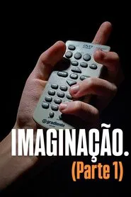 Poster do filme IMAGINAÇÃO. (Parte 1)