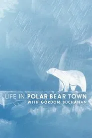 Life in Polar Bear Town with Gordon Buchanan movie poster