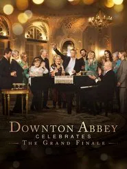 Downton Abbey Celebrates the Grand Finale movie poster