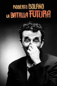 Roberto Bolaño: La batalla futura movie poster