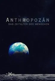 Anthropozän – Das Zeitalter des Menschen tv show poster