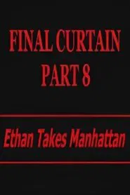 Final Curtain: Part 8 - Ethan Takes Manhattan movie poster