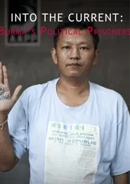 Into the Current: Burma's Political Prisoners movie poster