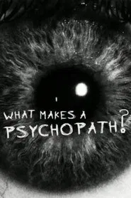 What Makes a Psychopath? movie poster