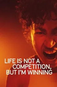 Life Is Not a Competition, But I’m Winning movie poster