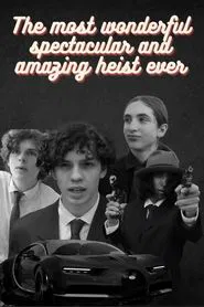 The Most Wonderful Spectacular and Amazing Heist Ever movie poster