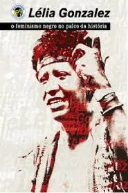 Poster do filme Lélia Gonzalez - Feminismo Negro no Palco da História