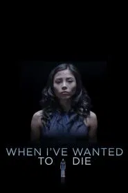 When I've Wanted To Die movie poster