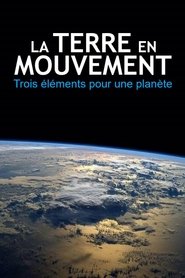 La Terre en mouvements : Trois éléments pour une planète movie poster