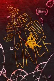 We Got a Problem with Groundwater movie poster