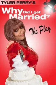Tyler Perry's Why Did I Get Married - The Play movie poster