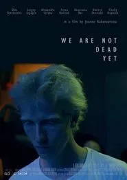 We Are Not Dead Yet movie poster