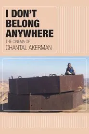 I Don't Belong Anywhere: The Cinema of Chantal Akerman movie poster