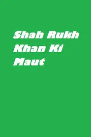 Shah Rukh Khan Ki Maut movie poster