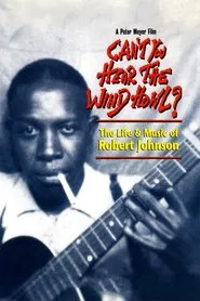 Can't You Hear the Wind Howl? The Life & Music of Robert Johnson movie poster