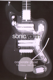 Sonic Youth: Corporate Ghost (The Videos: 1990-2002) movie poster