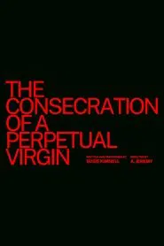 The Consecration of a Perpetual Virgin movie poster