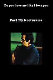 Do You Love Me Like I Love You (Part 12: Nocturama) movie poster