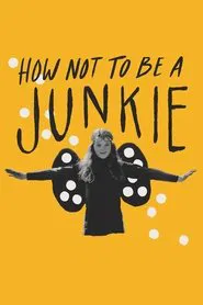 How Not to Be a Junkie movie poster