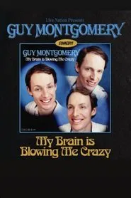 Poster do filme Guy Montgomery: My Brain Is Blowing Me Crazy