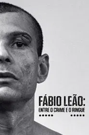 Fábio Leão - Entre o Crime e o Ringue movie poster
