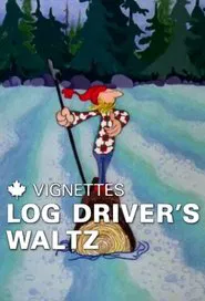 Canada Vignettes: Log Driver's Waltz movie poster