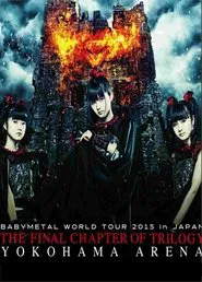 BABYMETAL WORLD TOUR 2015 IN JAPAN - The Final Chapter of Trilogy - Yokohama Arena movie poster