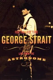 Poster do filme George Strait: For the Last Time - Live from the Astrodome