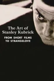 The Art of Stanley Kubrick: From Short Films to Strangelove movie poster