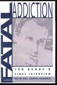 Fatal Addiction: Ted Bundy's Final Interview movie poster