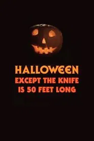 Halloween, Except the Knife Is 50 Feet Long movie poster