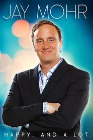 Jay Mohr: Happy. And A Lot. movie poster