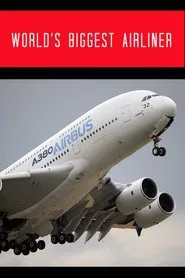 World's Biggest Airliner: Building the Airbus A380 movie poster