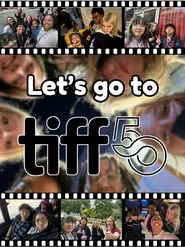 Let's Go to TIFF 50 - A Toronto International Film Festival Vlog movie poster