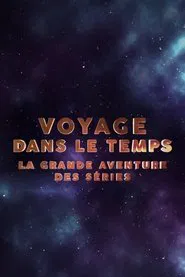 Voyage dans le temps : la grande aventure des séries movie poster