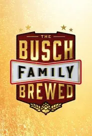 The Busch Family Brewed tv show poster