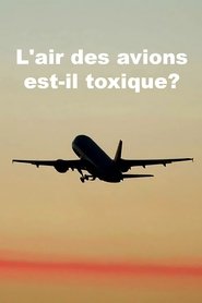 L’air des avions est-il toxique? movie poster