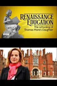 A Renaissance Education: The Schooling of Thomas More’s Daughter movie poster