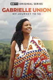 Gabrielle Union: My Journey to 50 tv show poster