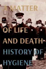 A Matter of Life and Death: History of Hygiene movie poster