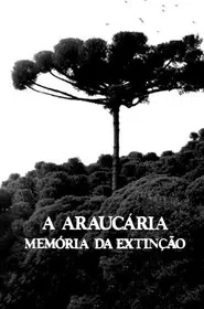A Araucária: Memória em Extinção movie poster
