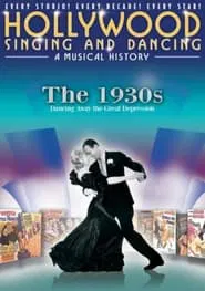 Hollywood Singing and Dancing: A Musical History - The 1930s: Dancing Away the Great Depression movie poster