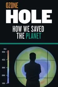 Ozone Hole: How We Saved the Planet movie poster
